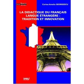 La didactique du francais langue etrangere: tradition et innovation - Corina-Amelia Georgescu, editura Tiparg
