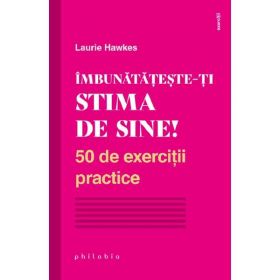 Imbunatateste-ti stima de sine! - Laurie Hawkes, editura Philobia