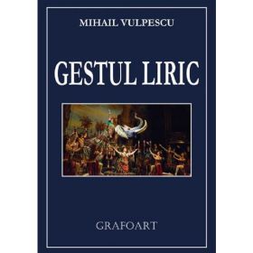 Gestul liric - Mihail Vulpescu, editura Grafoart
