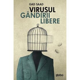 Virusul gandirii libere - Gad Saad, editura Globo