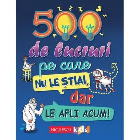 500 de lucruri pe care nu le stiai dar le afli acum - Samantha Barnes, Dominique Enright, Guy Macdon