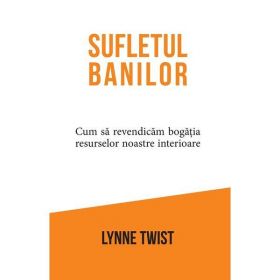 Sufletul banilor - Lynne Twist, editura Pagina De Psihologie