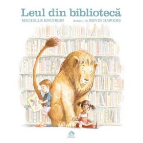 Leul din biblioteca - Michelle Knudsen, editura Cartea Copiilor