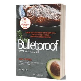 Bulletproof. Cartea de bucate - Dave Asprey, editura Act Si Politon