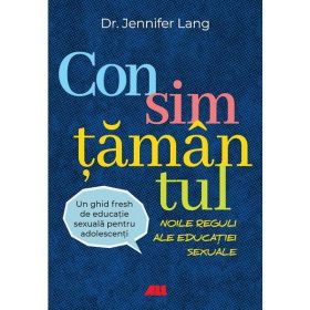 Consimtamantul. Noile reguli ale educatiei sexuale - Jennifer Lang, editura All