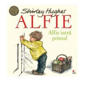 Alfie. Alfie intra primul - Shirley Hughes, editura Litera