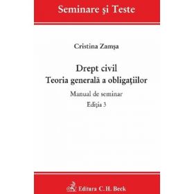 Drept civil. Teoria generala a obligatiilor. Manual de seminar - Cristina Zamsa, editura C.h. Beck