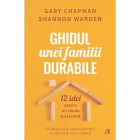 Ghidul unei familii durabile - Gary Chapman, Shannon Warden, editura Curtea Veche