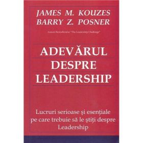 Adevarul despre leadership - James M. Kouzes, Barry Z. Posner, editura Bmi