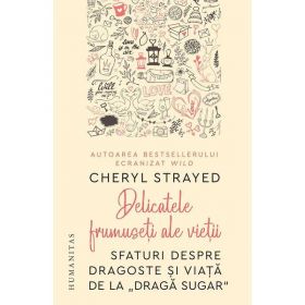 Delicatele frumuseti ale vietii - Cheryl Strayed, editura Humanitas