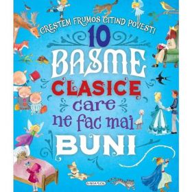 10 basme clasice care ne fac mai buni, editura Girasol