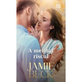 A meritat riscul - Jamie Beck, editura Lira