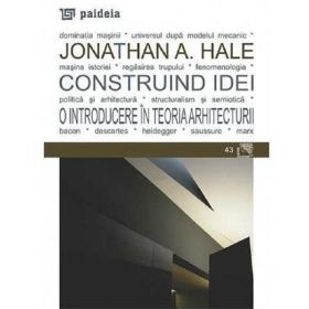 Construind idei. O introducere in teoria arhitecturii - Jonathan A. Hale, editura Paideia