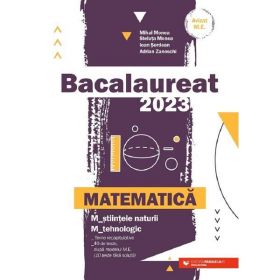 Bacalaureat 2023. Matematica - Mihai Monea, Steluta Monea, Ioan Seerdean, Adrian Zanoschi, editura Paralela 45