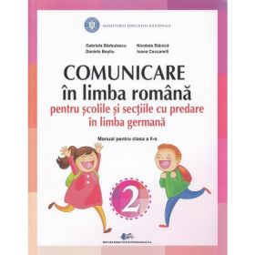 Comunicare in limba romana pentru scolile si sectiile cu predare in limba germana - Clasa 2 - Manual - Gabriela Barbulescu, Nicoleta Stanica,Daniela Besliu, Ioana Ceccarelli, editura Didactica Si Pedagogica