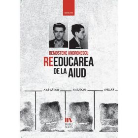 Reeducarea de la Aiud - Demostene Andronescu, editura Manuscris