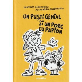 Un pusti genial si un porc cu papion - Luminita Alexandru, Alexandru Ciubotariu