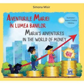 Aventurile mariei in lumea banilor. Maria&#039;s Adventures in the World of Money - Simona Misir, editura Didactica Publishing House