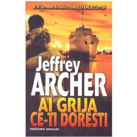 Ai grija ce-ti doresti - Jeffrey Archer, editura Vivaldi