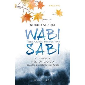 Wabi sabi. Intelepciunea imperfectiunii - Nobuo Suzuki, editura Humanitas