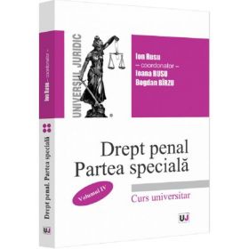 Drept penal partea speciala Vol.4 - Ion Rusu, Ioana Rusu, Bogdan Birzu, editura Universul Juridic