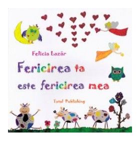 Fericirea ta este fericirea mea - Felicia Lazar