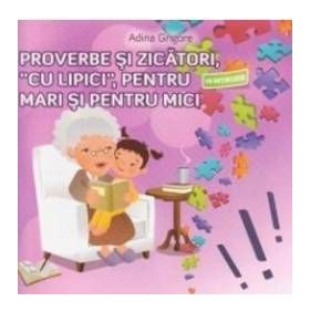 Proverbe si zicatori cu lipici pentru mari si pentru mici - Adina Grigore