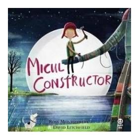 Micul constructor - Ross Montgomery David Litchfield