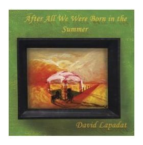 After All We Were Born in the Summer - David Lapadat