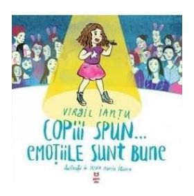 Copiii spun... emotiile sunt bune - Virgil Iantu Irina Maria Iliescu