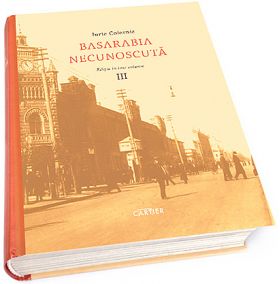 Basarabia necunoscuta. Volumul III | Iurie Colesnic