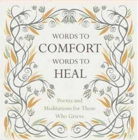 Words to Comfort, Words to Heal: Poems and Meditations for Those Who Grieve | Juliet Mabey