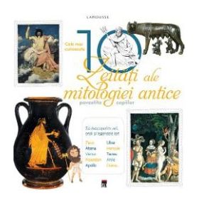 Cele mai cunoscute 10 zeitati ale mitologiei antice Larousse