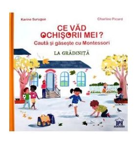 Ce vad ochisorii mei La gradinita. Cauta si gaseste cu Montessori - Karine Surugue Charline Picard