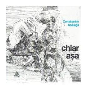 Chiar asa - Constatin Abaluta