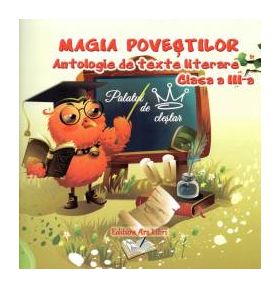 Magia povestilor. Antologie de texte literare clasa a III-a