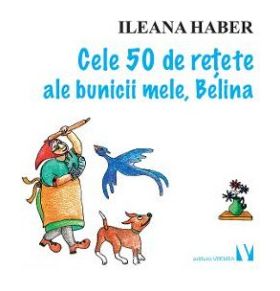 Cele 50 de retete ale bunicii mele Belina - Ileana Haber