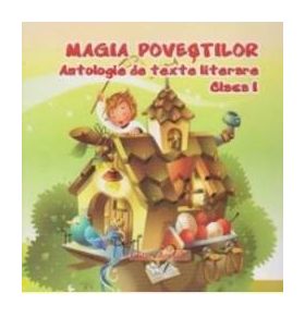 Magia povestilor clasa 1 Antologie De Texte Literare