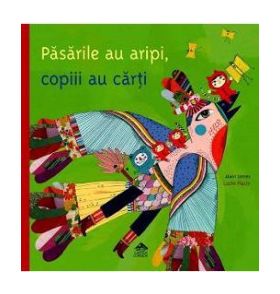 Pasarile au aripi copiii au carti - Alain Serres