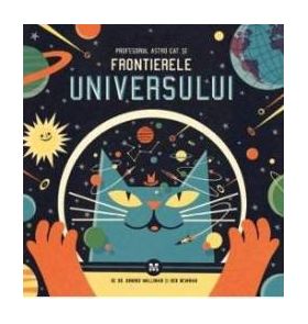 Profesorul Astro Cat si frontierele universului - Dominic Walliman Ben Newman