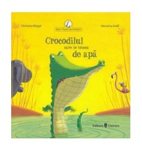 Crocodilul care se temea de apa - Christine Beigel Herve Le Goff