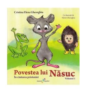 Povestea lui Nasuc Vol.1 In cautarea prieteniei - Cristina Elena Gheorghiu