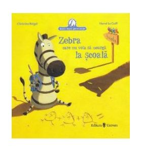 Zebra care nu voia sa mearga la scoala - Christine Beigel Herve Le Goff