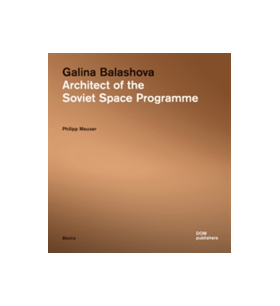 Galina Balashova: Architect of the Soviet Space Programme | Philipp Meuser