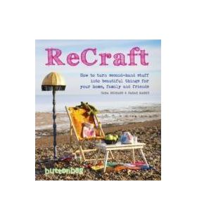 Recraft: How to Turn Second-hand Stuff into Beautiful Things for Your Home, Family and Friends | Kent Nicola