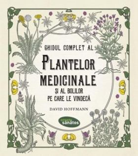 Ghidul complet al plantelor medicinale si al bolilor pe care le vindeca | David Hoffmann