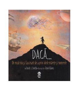 Daca... Un mod nou si fascinant de a privi ideile marete si numerele - David J. Smith