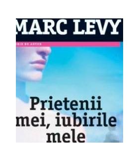 Prietenii mei iubirile mele - Marc Levy