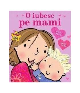 O iubesc pe mami - Giles Andreae Emma Dodd