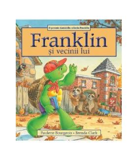 Franklin si vecinii lui - Paulette Bourgeois Brenda Clark